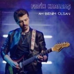 Fatih Karabaş – Ah Benim Olsan Mp3 Dinle & İndir | Mp3sayar