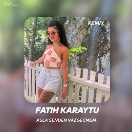 Fatih Karaytu – Asla Senden Vazgeçmem Remix Mp3 Dinle & İndir | Mp3sayar