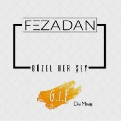 Fezadan – Güzel Her Şey Mp3 Dinle & İndir | Mp3sayar