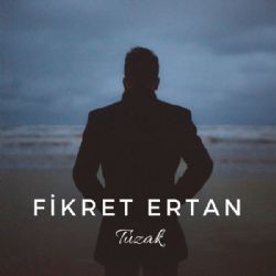 Fikret Ertan – Tuzak Mp3 Dinle & İndir | Mp3sayar