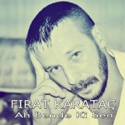 Fırat Karataç – Ah Bende Ki Sen Mp3 Dinle & İndir | Mp3sayar