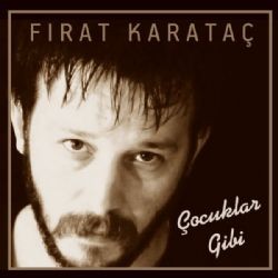 Fırat Karataç – Çocuklar Gibi Mp3 Dinle & İndir | Mp3sayar