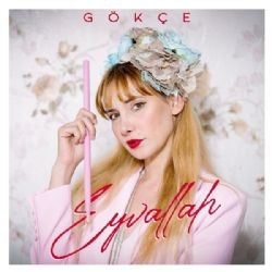 Gökçe – Eyvallah Mp3 Dinle & İndir | Mp3sayar