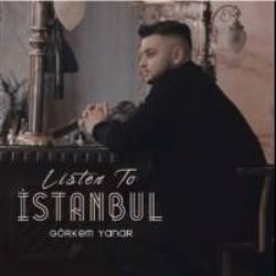 Görkem Yanar – Listen To İstanbul Mp3 Dinle & İndir | Mp3sayar