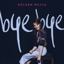 Gülden Mutlu – Bye Bye Mp3 Dinle & İndir | Mp3sayar