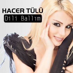 Hacer Tülü – Dili Ballım Mp3 Dinle & İndir | Mp3sayar