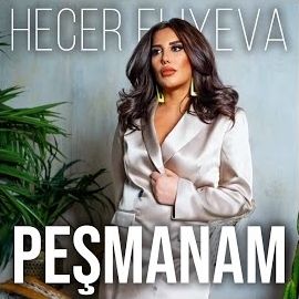 Hecer Eliyeva – Peşmanam Mp3 Dinle & İndir | Mp3sayar