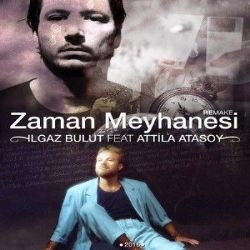 Ilgaz Bulut – Zaman Meyhanesi ft Attila Atasoy Mp3 Dinle & İndir | Mp3sayar