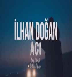 İlhan Doğan – Acı Mp3 Dinle & İndir | Mp3sayar