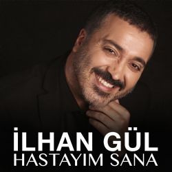 İlhan Gül – Hastayım Sana Mp3 Dinle & İndir | Mp3sayar