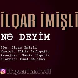 İlqar İmişli – Ne Deyim Mp3 Dinle & İndir | Mp3sayar