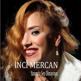 İnci Mercan – Yanımda Sen Olmayınca Mp3 Dinle & İndir | Mp3sayar