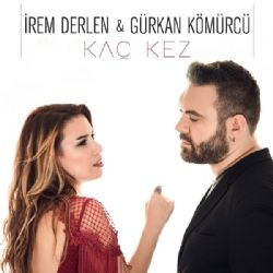 İrem Derlen – Kaç Kez ft Gürkan Kömürcü Mp3 Dinle & İndir | Mp3sayar