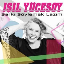 Işıl Yücesoy – Şarkı Söylemek Lazım Mp3 Dinle & İndir | Mp3sayar