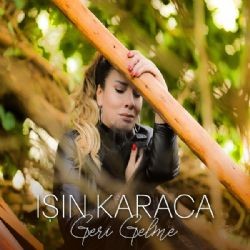 Işın Karaca – Geri Gelme Mp3 Dinle & İndir | Mp3sayar