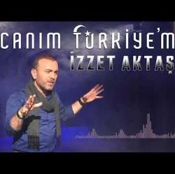 İzzet Aktaş – Canım Türkiyem Mp3 Dinle & İndir | Mp3sayar