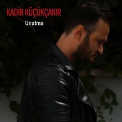 Kadir Küçükçakır – Unutma Mp3 Dinle & İndir | Mp3sayar