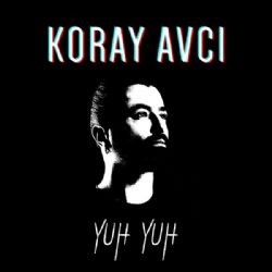 Koray Avcı – Yuh Yuh Mp3 Dinle & İndir | Mp3sayar