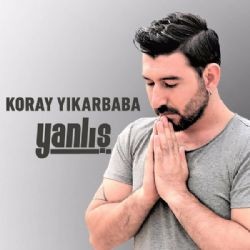 Koray Yıkarbaba – Yanlış Mp3 Dinle & İndir | Mp3sayar