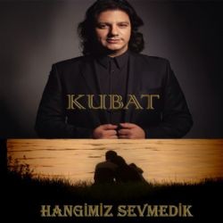 Kubat – Hangimiz Sevmedik Mp3 Dinle & İndir | Mp3sayar