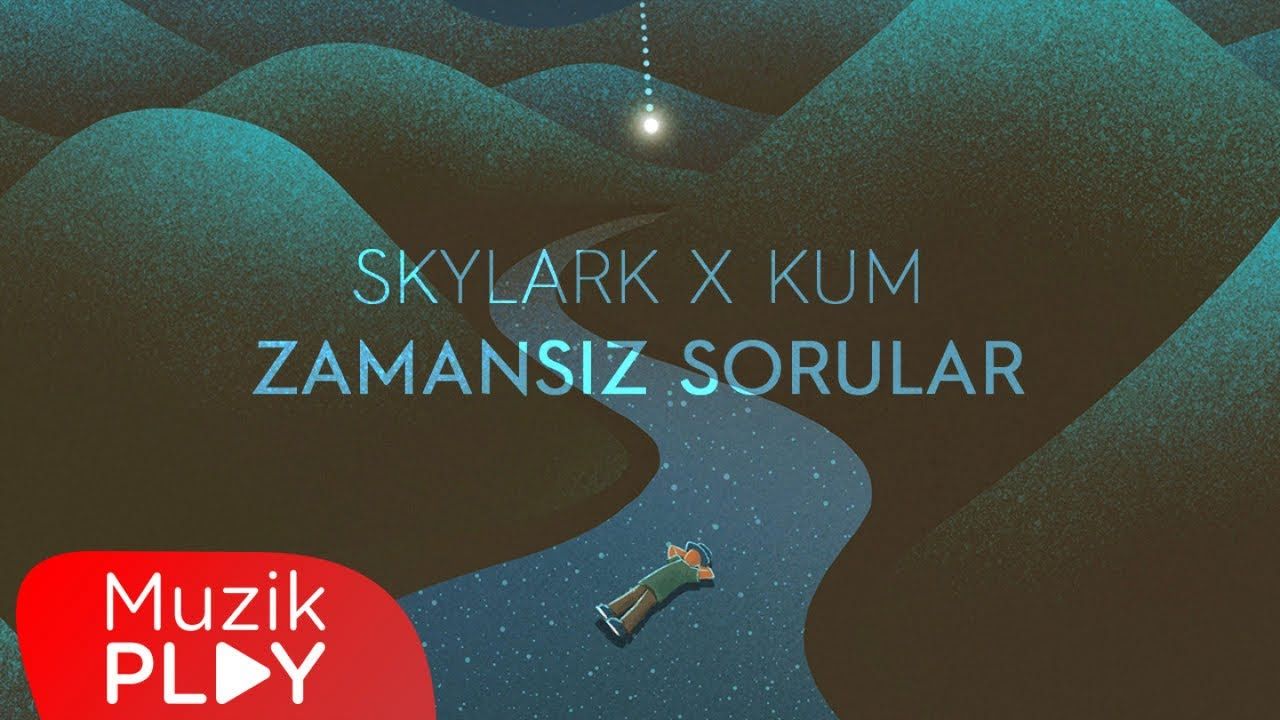 Kum – Zamansız Sorular ft Skylark Mp3 Dinle & İndir | Mp3sayar