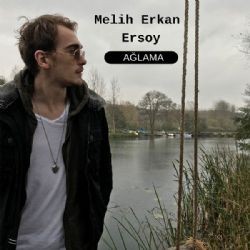 Melih Erkan Ersoy – Ağlama Mp3 Dinle & İndir | Mp3sayar