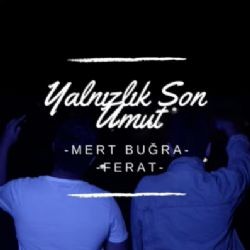 Mert Buğra – Yalnızlık Son Umut ft Ferat Mp3 Dinle & İndir | Mp3sayar