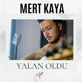 Mert Kaya – Yalan Oldu Mp3 Dinle & İndir | Mp3sayar