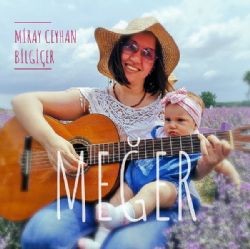 Miray Ceyhan Bilgiçer – Meğer Mp3 Dinle & İndir | Mp3sayar