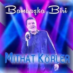 Mithat Körler – Bambaşka Biri Mp3 Dinle & İndir | Mp3sayar