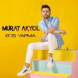 Murat Akyol – Boş Yapma Mp3 Dinle & İndir | Mp3sayar