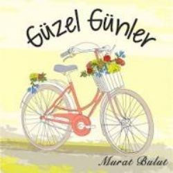 Murat Bulut – Güzel Günler Mp3 Dinle & İndir | Mp3sayar