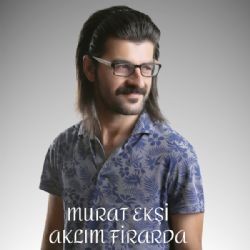 Murat Ekşi – Aklım Firarda Mp3 Dinle & İndir | Mp3sayar