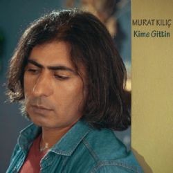 Murat Kılıç – Kime Gittin Mp3 Dinle & İndir | Mp3sayar