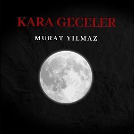 Murat Yılmaz – Kara Geceler Mp3 Dinle & İndir | Mp3sayar