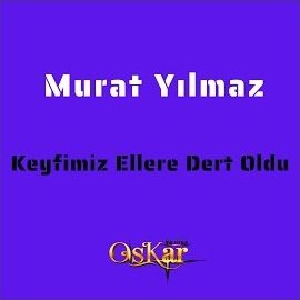 Murat Yılmaz – Keyfimiz Ellere Dert Oldu Mp3 Dinle & İndir | Mp3sayar