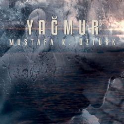 Mustafa K Öztürk – Yağmur Mp3 Dinle & İndir | Mp3sayar