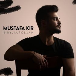 Mustafa Kır – Bir Bulut Olsam Mp3 Dinle & İndir | Mp3sayar