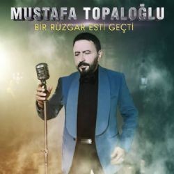 Mustafa Topaloğlu – Bir Rüzgar Esti Geçti Mp3 Dinle & İndir | Mp3sayar