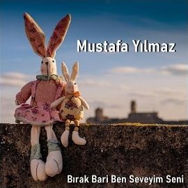 Mustafa Yılmaz – Bırak Bari Ben Seveyim Seni Mp3 Dinle & İndir | Mp3sayar