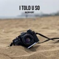 Nazım Kurt – I Told You So Mp3 Dinle & İndir | Mp3sayar