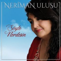 Neriman Ulusu – Söyle Nerdesin Mp3 Dinle & İndir | Mp3sayar