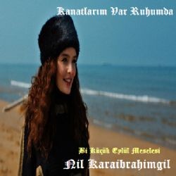 Nil Karaibrahimgil – Kanatlarım Var Ruhumda Mp3 Dinle & İndir | Mp3sayar