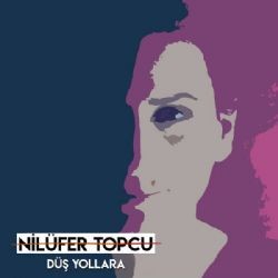 Nilüfer Topcu – Düş Yollara Mp3 Dinle & İndir | Mp3sayar