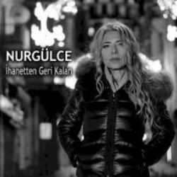 Nurgülce – İhanetten Geri Kalan Mp3 Dinle & İndir | Mp3sayar