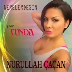 Nurullah Çaçan – Nerelerdesin ft Funda Mp3 Dinle & İndir | Mp3sayar