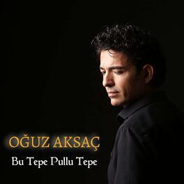 Oguz Aksaç – Bu Tepe Pullu Tepe Mp3 Dinle & İndir | Mp3sayar