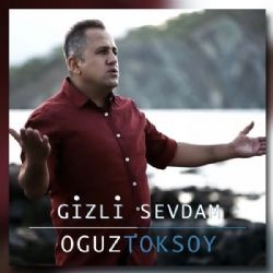 Oğuz Toksoy – Gizli Sevdam Mp3 Dinle & İndir | Mp3sayar