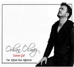 Orhan Ölmez – Yar Ağladı Ben Ağladım ft Canan Çal Mp3 Dinle & İndir | Mp3sayar