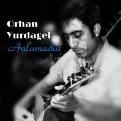 Orhan Yurdagel – Anlamadın Mp3 Dinle & İndir | Mp3sayar